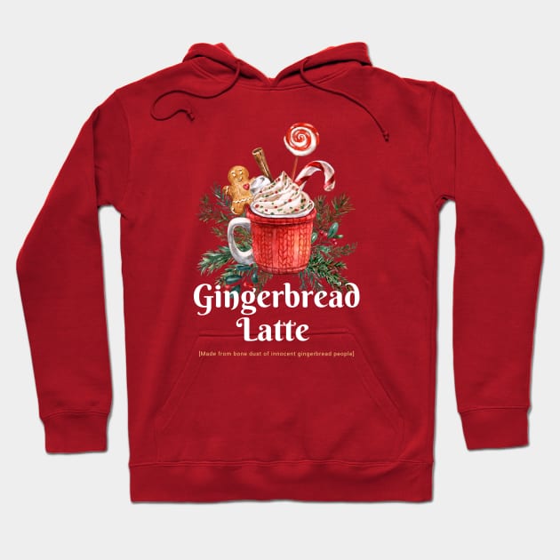 Gingerbread Latte is made out of ginger people Christmas dark humor Hoodie by Witchy Ways